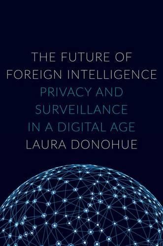 The Future of Foreign Intelligence: Privacy and Surveillance in a Digital Age - Inalienable Rights (Hardback)