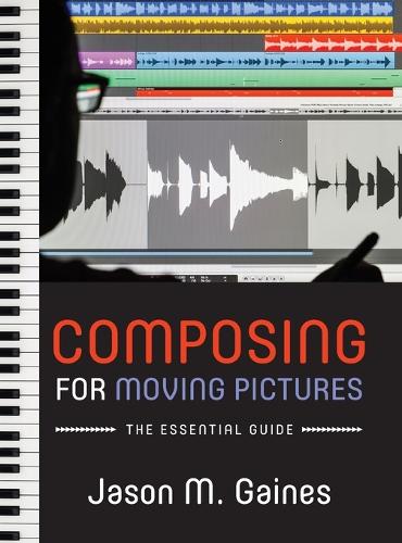 Composing for Moving Pictures: The Essential Guide (Hardback)