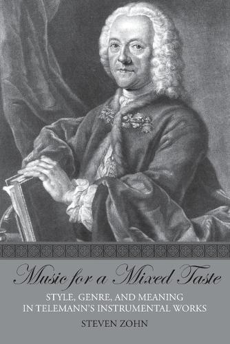 Music for a Mixed Taste: Style, Genre, and Meaning in Telemann's Instrumental Works (Paperback)