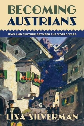 Becoming Austrians: Jews and Culture between the World Wars (Paperback)
