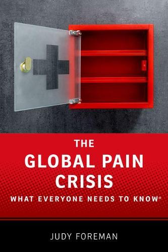 The Global Pain Crisis: What Everyone Needs to Know (R) - What Everyone Needs to Know (Hardback)