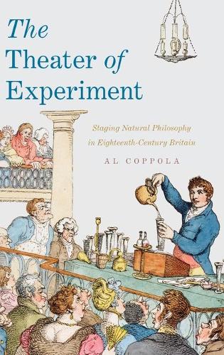 The Theater of Experiment: Staging Natural Philosophy in Eighteenth-Century Britain (Hardback)