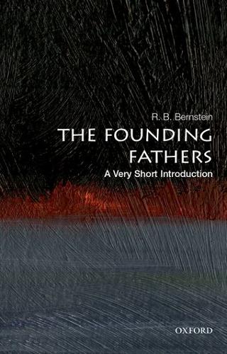 R. B. Bernstein The Founding Fathers: A Very Short Introduction