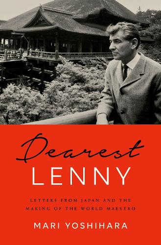Dearest Lenny: Letters from Japan and the Making of the World Maestro (Hardback)
