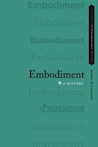 Embodiment: A History - OXFORD PHILOSOPHICAL CONCEPTS (Hardback)