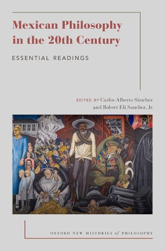 Mexican Philosophy in the 20th Century: Essential Readings - Oxford New Histories of Philosophy (Paperback)