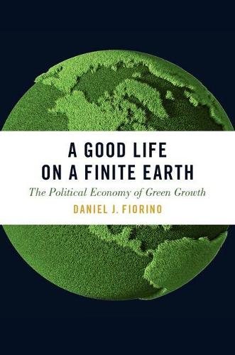 A Good Life on a Finite Earth: The Political Economy of Green Growth - Studies Comparative Energy and Environ (Hardback)