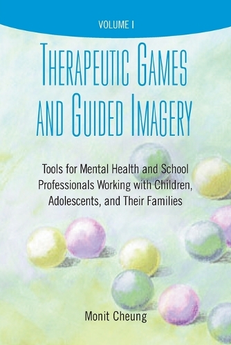 Therapeutic Games and Guided Imagery: Tools for Mental Health and School Professionals Working with Children, Adolescents, and Their Families (Paperback)