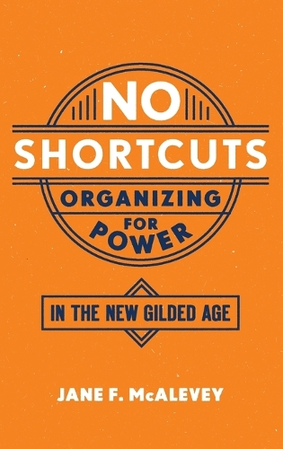 No Shortcuts: Organizing for Power in the New Gilded Age (Hardback)