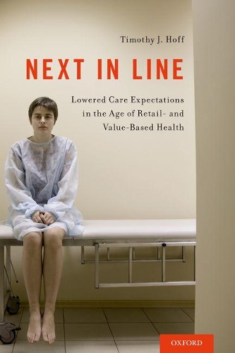 Next in Line: Lowered Care Expectations in the Age of Retail- and Value-Based Health (Paperback)