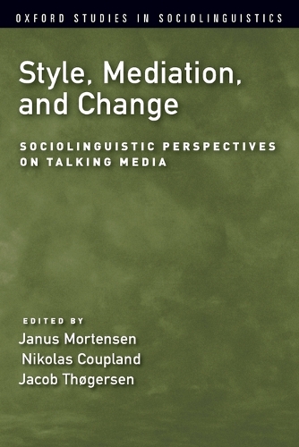Style, Mediation, and Change: Sociolinguistic Perspectives on Talking Media - Oxford Studies in Sociolinguistics (Paperback)