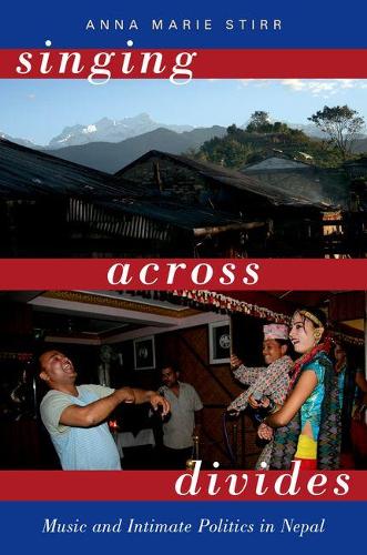 Singing Across Divides: Music and Intimate Politics in Nepal (Hardback)