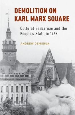 Cover Demolition on Karl Marx Square: Cultural Barbarism and the People's State in 1968