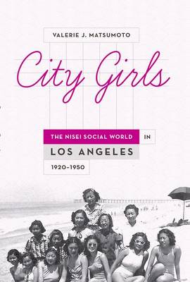 City Girls: The Nisei Social World in Los Angeles, 1920-1950 (Paperback)