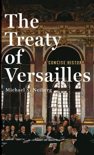 The Treaty of Versailles: A Concise History (Hardback)