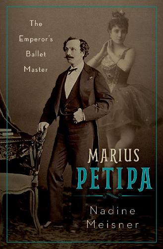 Marius Petipa: The Emperor's Ballet Master (Hardback)