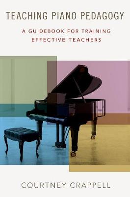 Teaching Piano Pedagogy: A Guidebook for Training Effective Teachers (Paperback)