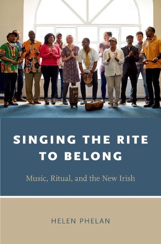 Singing the Rite to Belong: Ritual, Music, and the New Irish - Oxford Ritual Studies Series (Hardback)