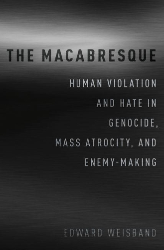 Cover The Macabresque: Human Violation and Hate in Genocide, Mass Atrocity and Enemy-Making