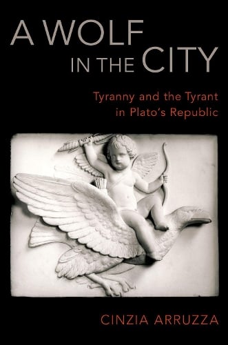 A Wolf in the City: Tyranny and the Tyrant in Plato's Republic (Hardback)