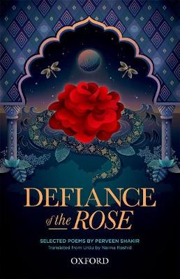 Defiance of the Rose: Selected Poems by Perveen Shakir - Translated from Urdu by Naima Rashid (Hardback)