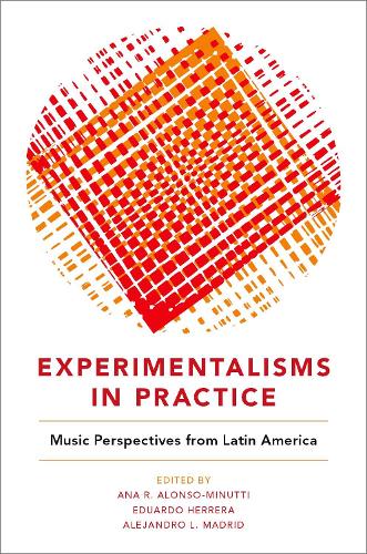 Experimentalisms in Practice: Music Perspectives from Latin America (Paperback)