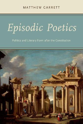 Episodic Poetics: Politics and Literary Form after the Constitution (Paperback)