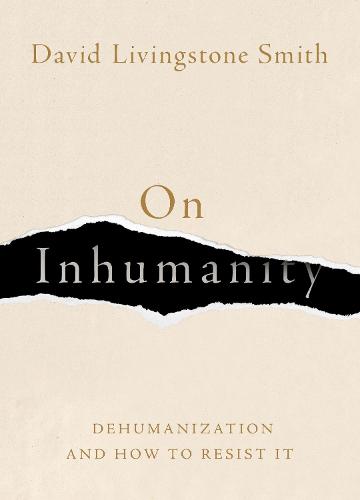 On Inhumanity: Dehumanization and How to Resist It (Hardback)