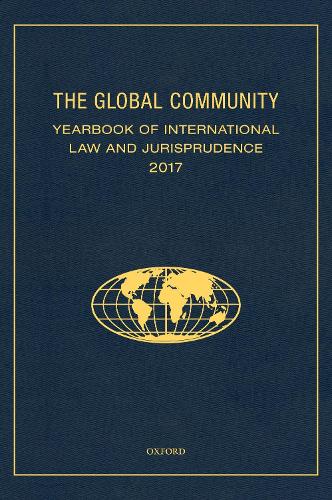 The Global Community Yearbook of International Law and Jurisprudence 2017 - Global Community: Yearbook of International Law & Jurisprudence (Hardback)