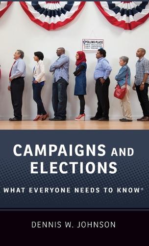 Campaigns and Elections: What Everyone Needs to Know (R) - What Everyone Needs to Know (Hardback)