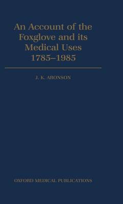 An Account of the Foxglove and its Medical Uses 1785-1985: Incorporating a facsimile of William Withering's `An Account of the Foxglove and Some of its Medical Uses' (1785) (Hardback)