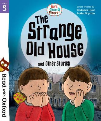 Read with Oxford: Stage 5: Biff, Chip and Kipper: The Strange Old House and Other Stories