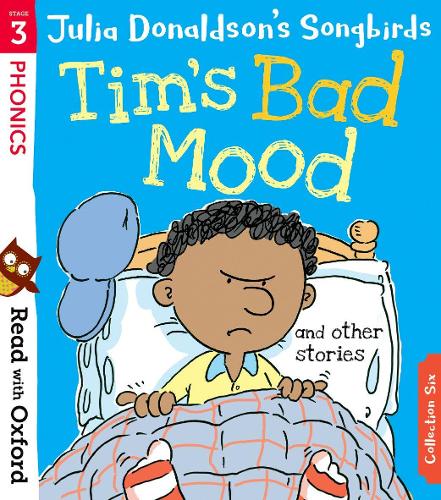 Read with Oxford: Stage 3: Julia Donaldson's Songbirds: Tim's Bad Mood and  Other Stories by Julia Donaldson, Clare Kirtley | Waterstones
