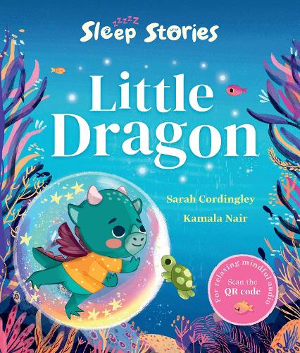 Sleep Stories: Little Dragon by Sarah Cordingley, Kamala Nair | Waterstones