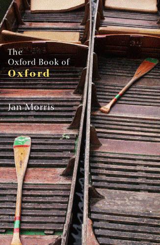 The Oxford Book of Oxford - Oxford Books of Prose (Paperback)