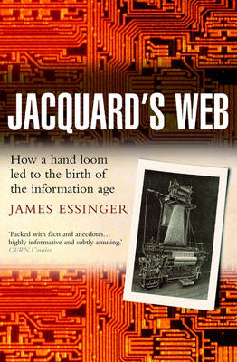 Jacquard's Web: How a hand-loom led to the birth of the information age (Paperback)