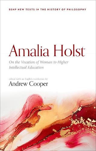 Amalia Holst: On the Vocation of Woman to Higher Intellectual Education - British Society for the History of Philosophy:New Texts in the History of Philosophy (Hardback)