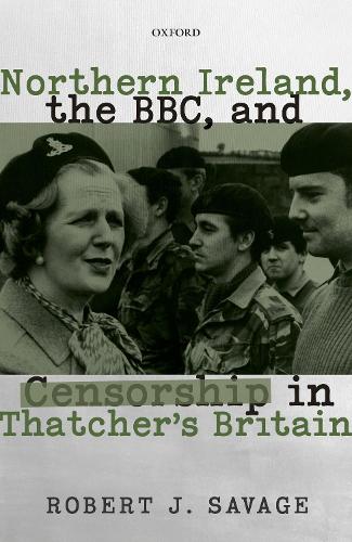 Northern Ireland, the BBC, and Censorship in Thatcher's Britain by