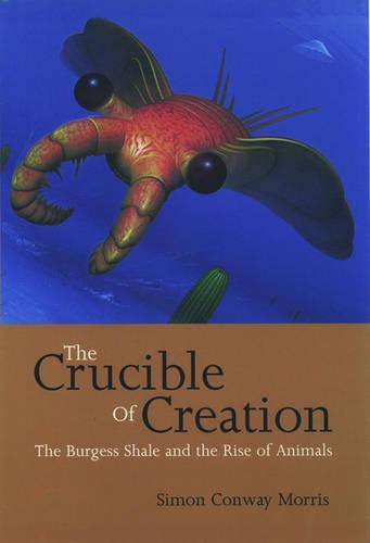 The Crucible of Creation: The Burgess Shale and the Rise of Animals (Paperback)