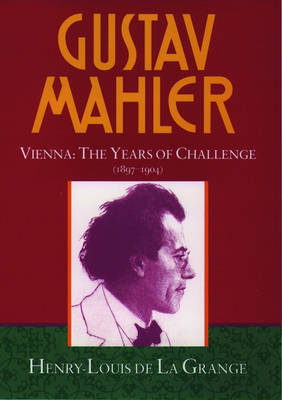 Gustav Mahler: Gustav Mahler: Volume 2. Vienna: The Years of Challenge (1897-1904) Vienna: The Years of Challenge (1897-1904) Volume 2 - de La Grange: Mahler 4 volumes (Hardback)