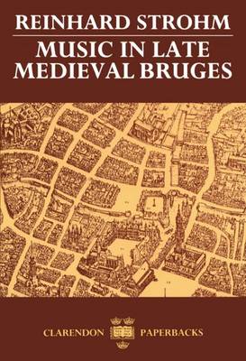 Music in Late Medieval Bruges - Oxford Monographs on Music (Paperback)