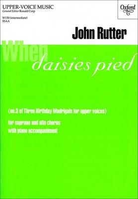 When daisies pied: No. 3 of Three Birthday Madrigals for upper voices (Sheet music)
