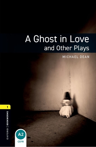 Oxford Bookworms Library: Level 1:: A Ghost in Love and Other Plays - Oxford Bookworms ELT (Paperback)