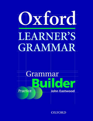 Oxford Learner's Grammar: Grammar Builder: A Self-Study Grammar Reference and Practice Series Including Books, CD-ROM, and Website Resources (Paperback)
