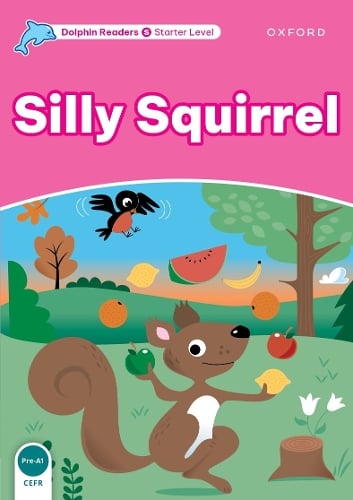 Dolphin Readers Starter Level: Silly Squirrel - Dolphin Readers Starter Level (Paperback)