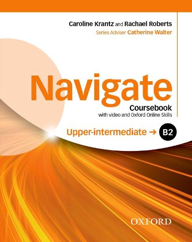 Navigate: B2 Upper-intermediate: Coursebook with DVD and Oxford Online Skills Program: Your direct route to English success - Navigate