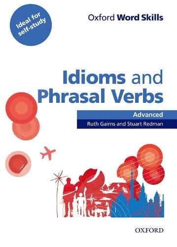 Oxford Word Skills: Advanced: Idioms & Phrasal Verbs Student Book with Key: Learn and practise English vocabulary - Oxford Word Skills (Paperback)