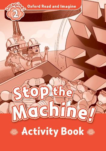 Oxford Read and Imagine: Level 2:: Stop The Machine! activity book - Oxford Read and Imagine (Paperback)