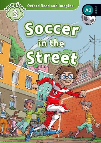 Oxford Read and Imagine: Level 3:: Soccer in the Street - Oxford Read and Imagine (Paperback)