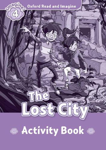 Oxford Read and Imagine: Level 4:: The Lost City activity book - Oxford Read and Imagine (Paperback)